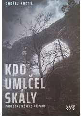 Kdo umlčel skály : podle skutečného případu