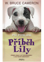 Psí poslání. Příběh Lily : příběh fenky Lily záchranářky a její nové kamarádky