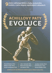 Achillovy paty evoluce : 9 vědců odhaluje fatální chyby evolučního modelu v jeho údajně nejsilnějších oblastech